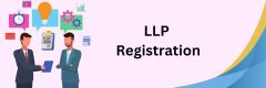 LLP Registration in India: A Complete Overview