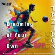 Dreaming of Your Own Fantasy Sports App? Let Experts Make It Happen! | beleaftechnologies.com